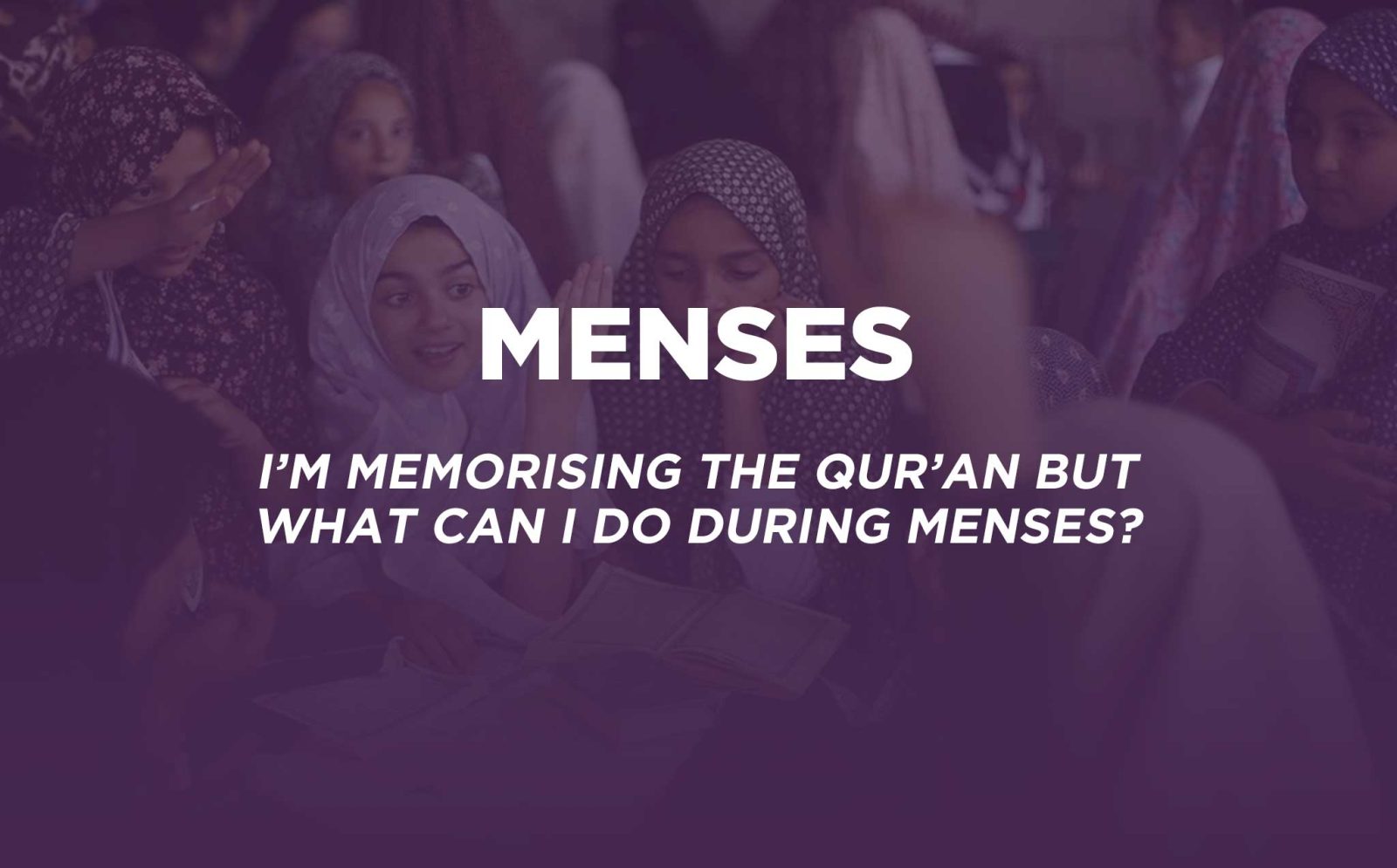 menses what to do when memorising quran