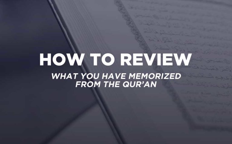 How to Review What You’ve Memorized of the Qur’an