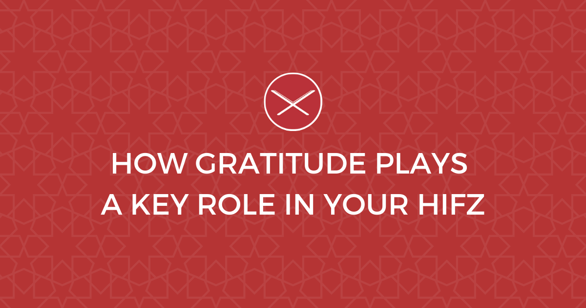 How Gratitude Plays a Key Role in Your Hifz