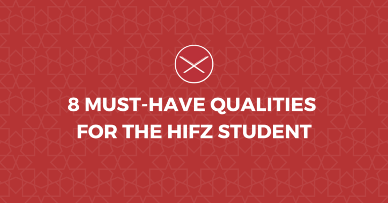 8 Must-Have Qualities For The Hifz Student
