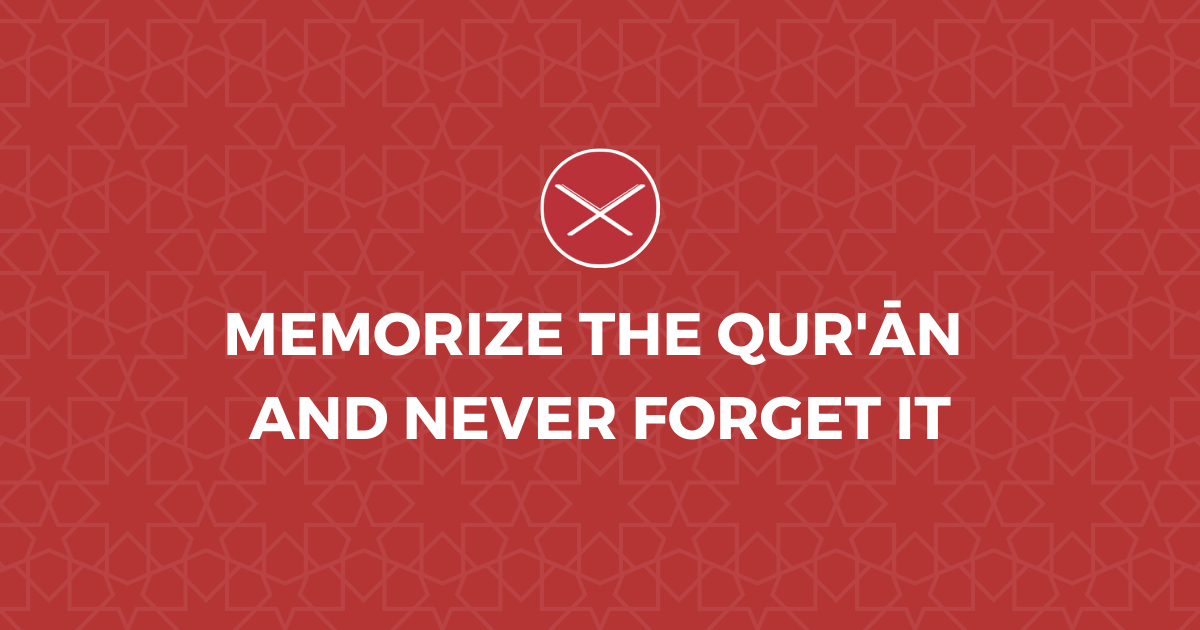 Memorize The Qur'an And Never Forget It