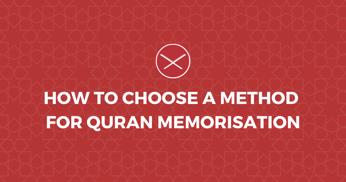 How To Choose A Method For Quran Memorisation