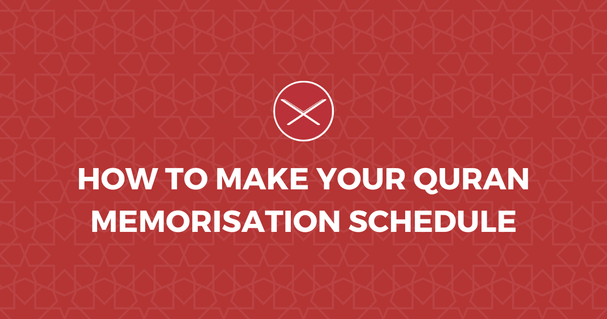 How To Make Your Quran Memorisation Schedule