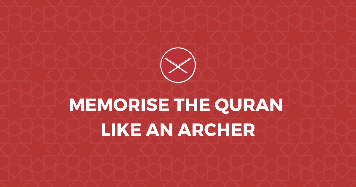 Memorise The Quran Like An Archer