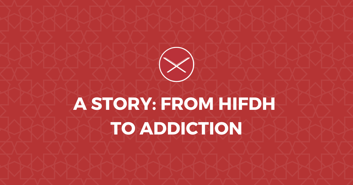 A Story From Hifdh To Addiction