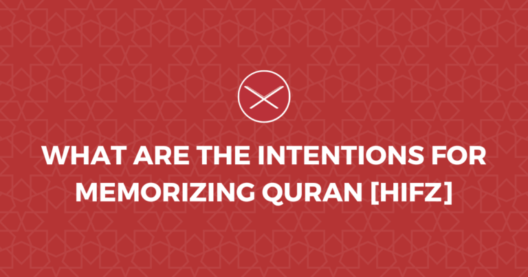 What Are The Intentions For Memorizing Quran [Hifz]