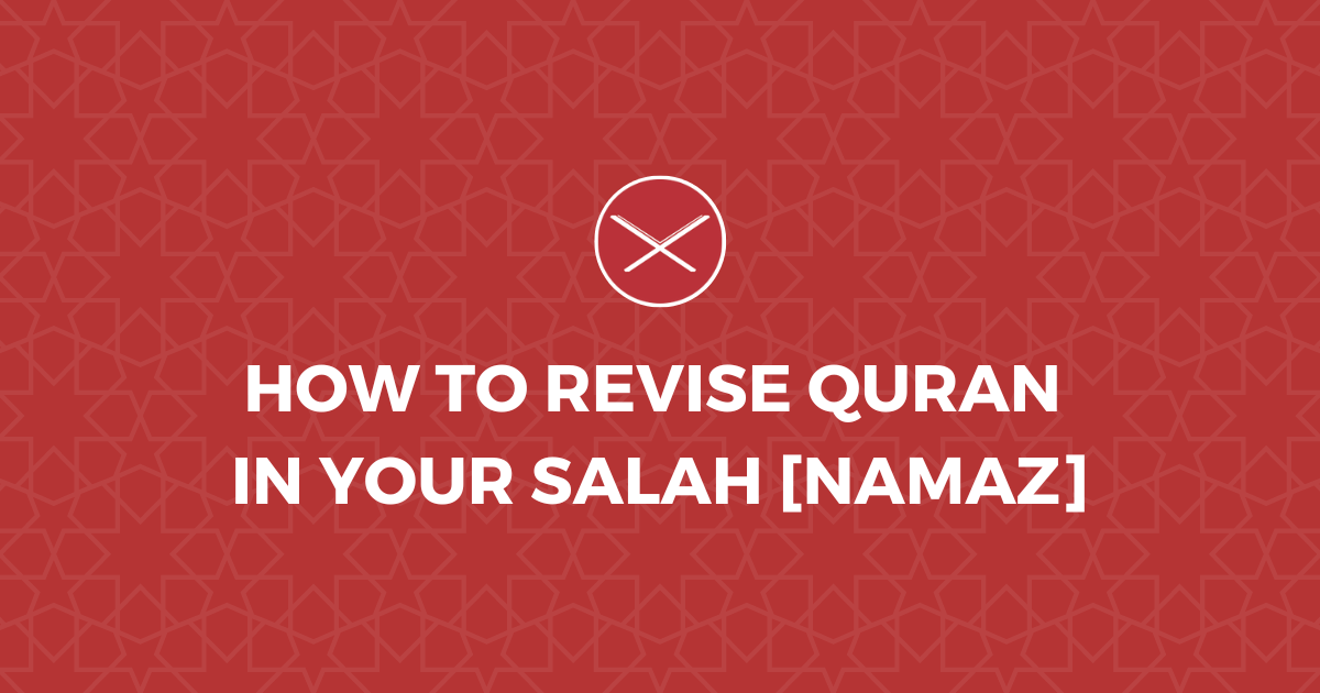 How To Revise Quran In Your Salah [Namaz]