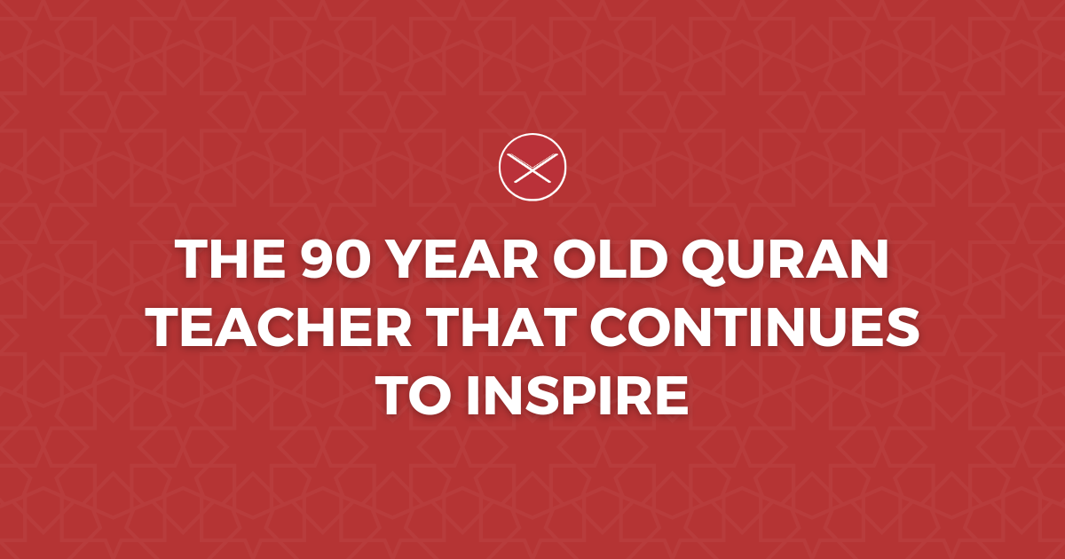 The 90 Year Old Quran Teacher That Continues To Inspire