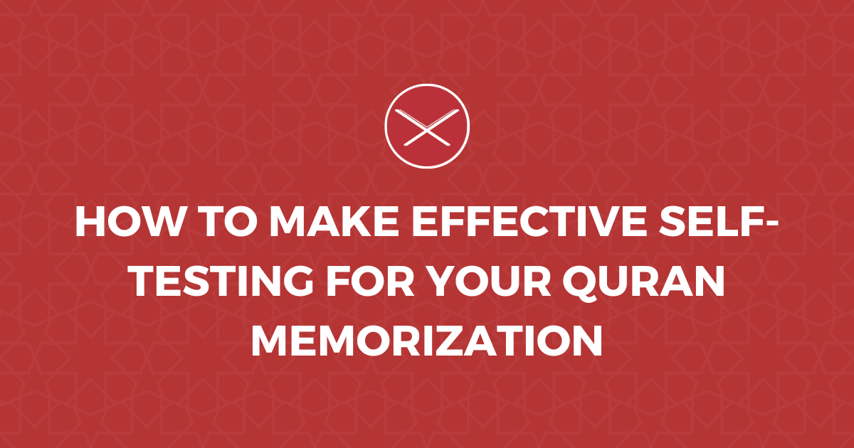 How To Make Effective Self-Testing For Your Quran Memorization