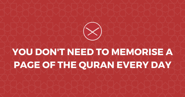 You Don’t Need To Memorise A Page of the Quran Every Day