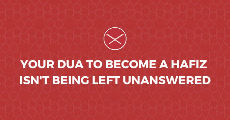 Your Dua To Become A Hafiz Isn’t Being Left Unanswered