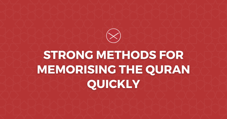 Strong Methods For Memorising The Quran Quickly