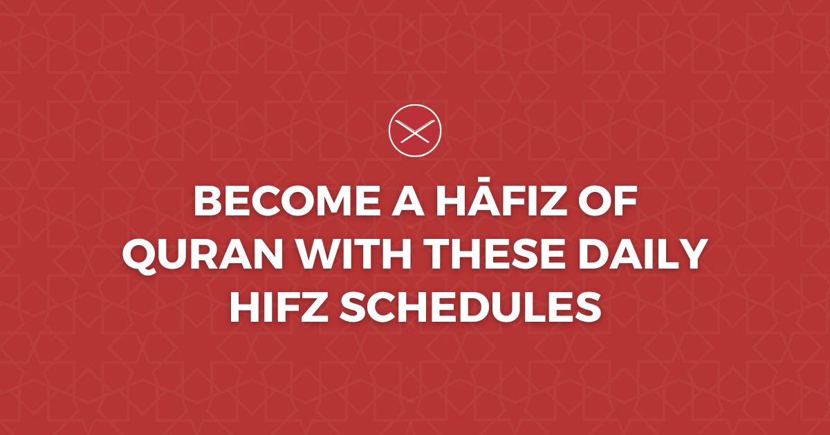 Become a Hāfiz of Quran with These Daily Hifz Schedules