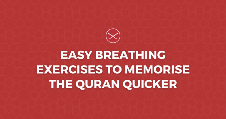Easy Breathing Exercises To Memorise The Quran Quicker