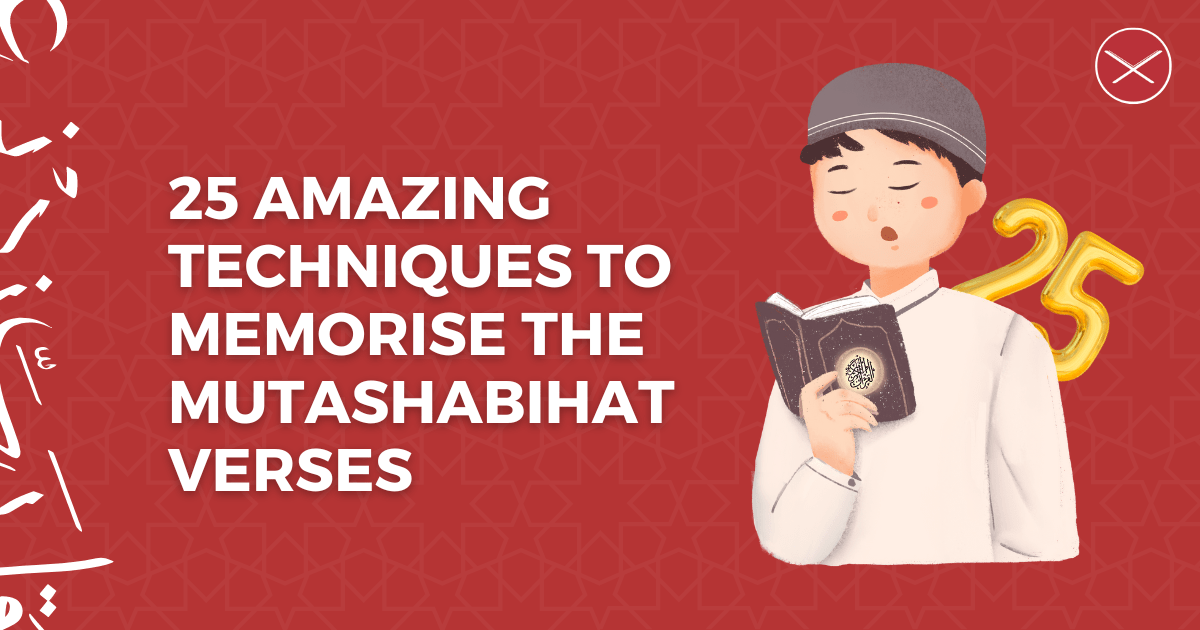 25 Amazing Techniques To Memorise The Mutashabihat Verses