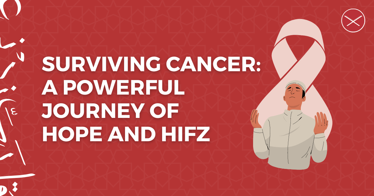 Surviving Cancer: A Powerful Journey of Hope and Hifz